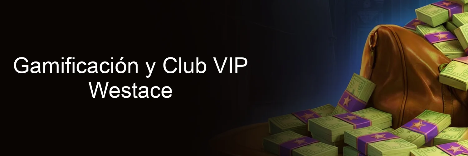 Gamificación y Club VIP Westace