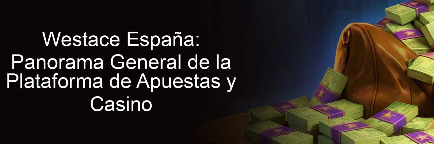 Westace España: Panorama General de la Plataforma de Apuestas y Casino